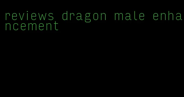 reviews dragon male enhancement