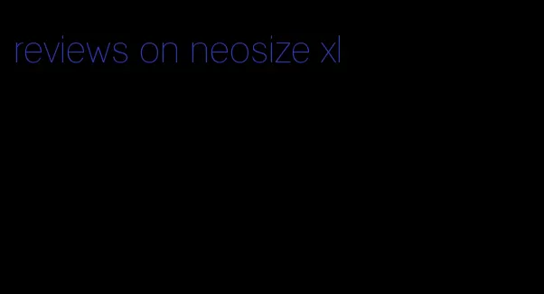 reviews on neosize xl