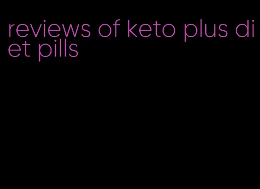 reviews of keto plus diet pills