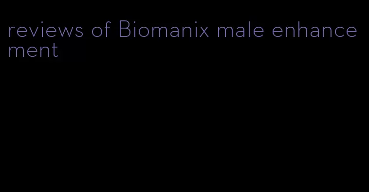 reviews of Biomanix male enhancement