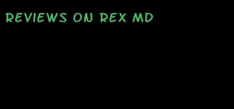 reviews on rex MD