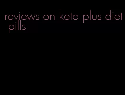 reviews on keto plus diet pills