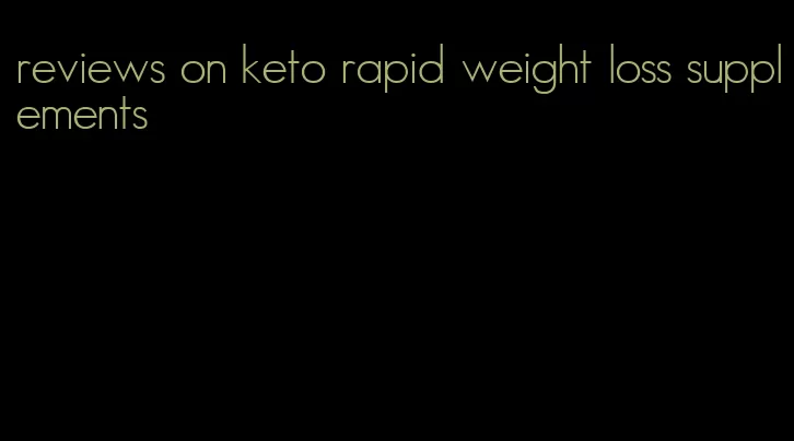 reviews on keto rapid weight loss supplements