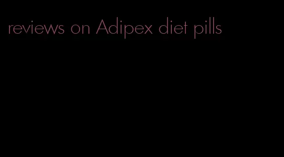 reviews on Adipex diet pills