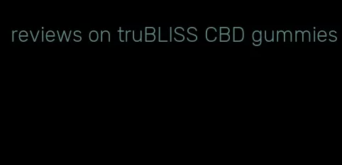 reviews on truBLISS CBD gummies