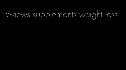 reviews supplements weight loss