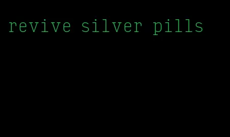 revive silver pills