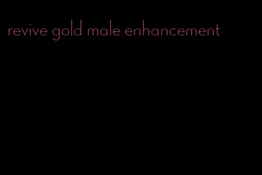 revive gold male enhancement