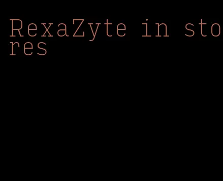 RexaZyte in stores