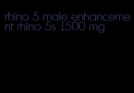 rhino 5 male enhancement rhino 5s 1500 mg