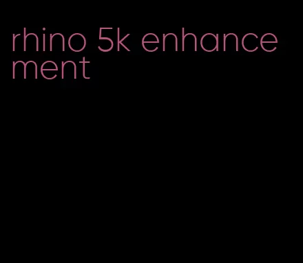 rhino 5k enhancement