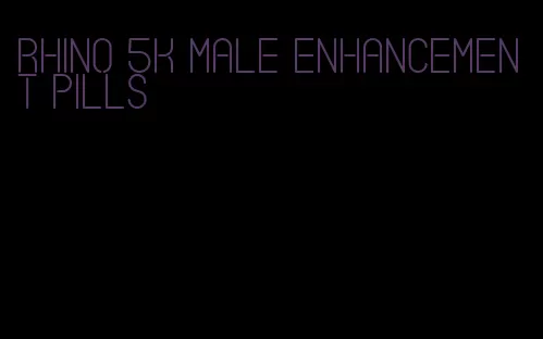 rhino 5k male enhancement pills