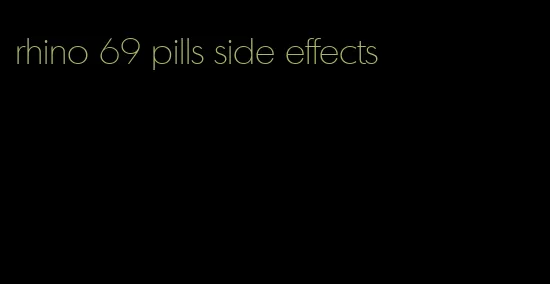 rhino 69 pills side effects