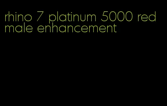 rhino 7 platinum 5000 red male enhancement