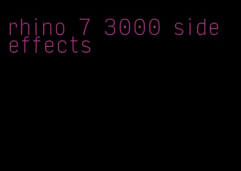 rhino 7 3000 side effects