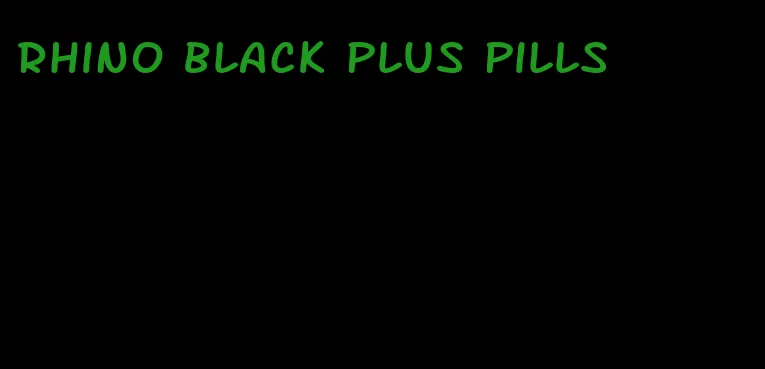 rhino black plus pills