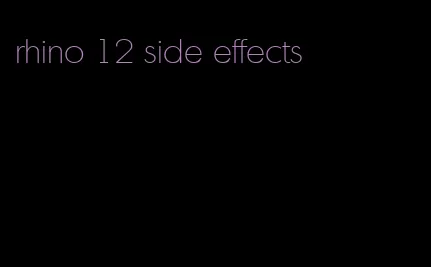 rhino 12 side effects