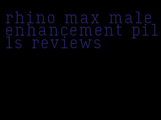 rhino max male enhancement pills reviews