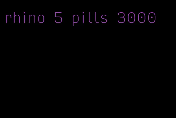 rhino 5 pills 3000