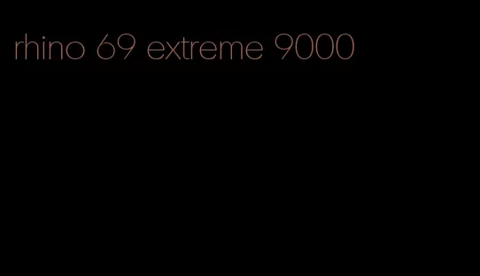 rhino 69 extreme 9000