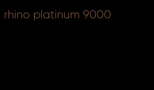 rhino platinum 9000