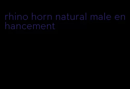 rhino horn natural male enhancement