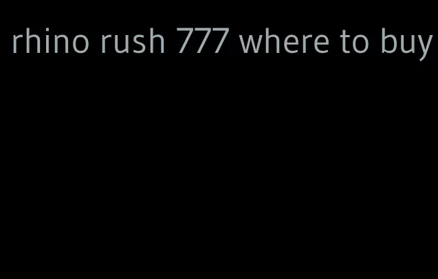 rhino rush 777 where to buy