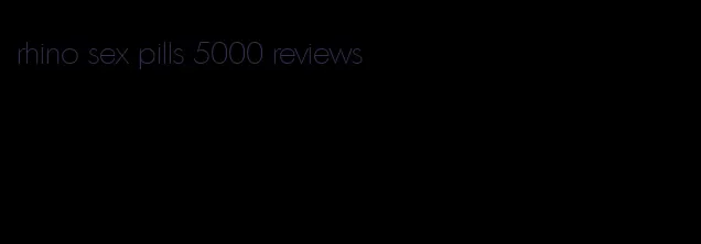 rhino sex pills 5000 reviews