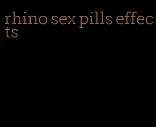 rhino sex pills effects