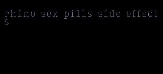 rhino sex pills side effects