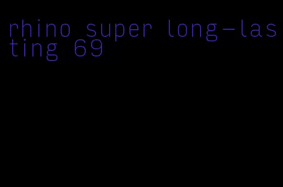 rhino super long-lasting 69