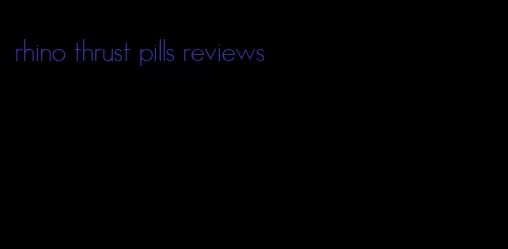 rhino thrust pills reviews