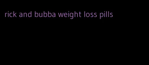 rick and bubba weight loss pills