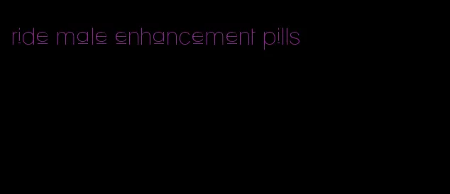 ride male enhancement pills