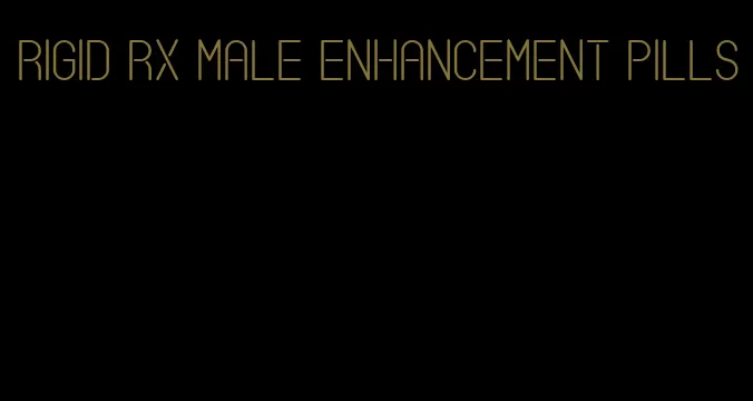 rigid RX male enhancement pills