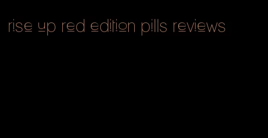 rise up red edition pills reviews