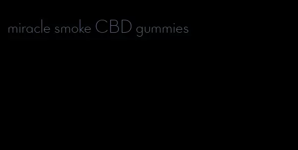 miracle smoke CBD gummies