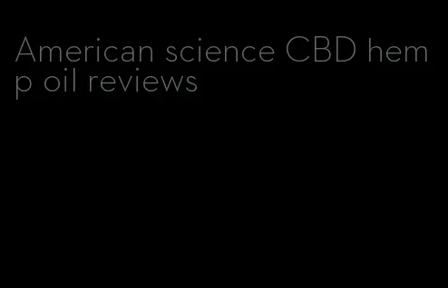 American science CBD hemp oil reviews