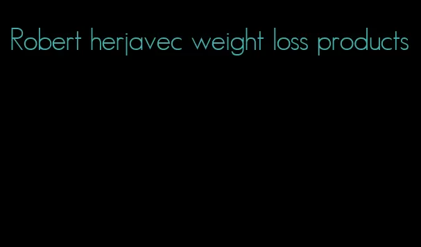 Robert herjavec weight loss products