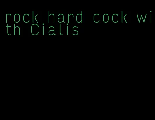 rock hard cock with Cialis