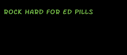 rock hard for ED pills