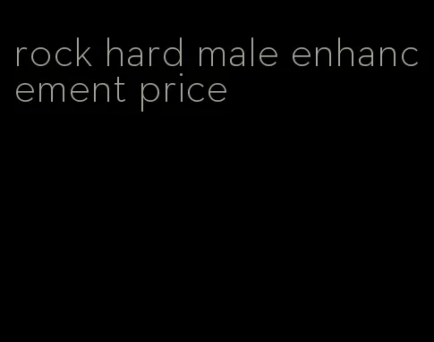 rock hard male enhancement price