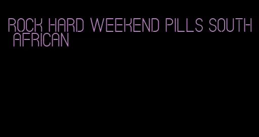 rock hard weekend pills South African