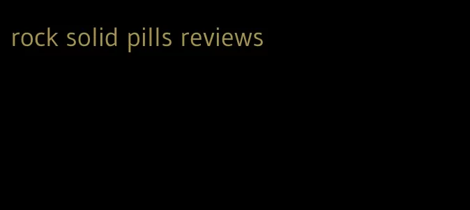 rock solid pills reviews