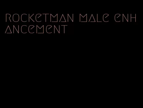 rocketman male enhancement