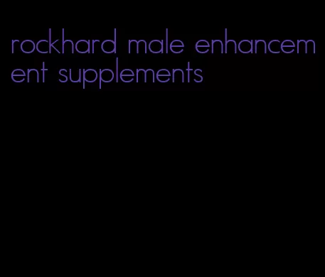 rockhard male enhancement supplements