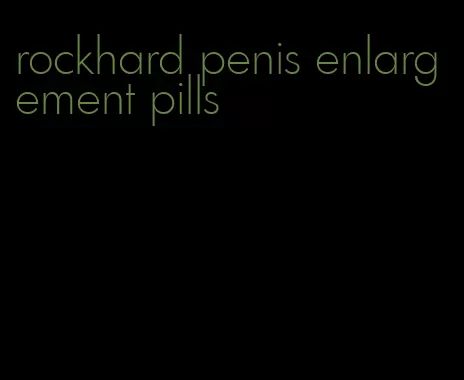 rockhard penis enlargement pills