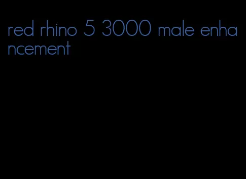 red rhino 5 3000 male enhancement