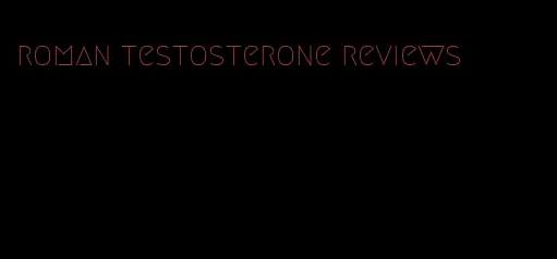 roman testosterone reviews