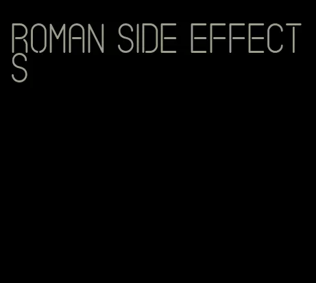 roman side effects